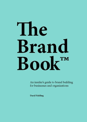 The Brand Book: An Insider's Guide to Brand Building for Businesses and Organizations - MPHOnline.com