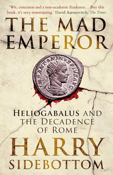 The Mad Emperor: Heliogabalus and the Decadence of Rome - MPHOnline.com