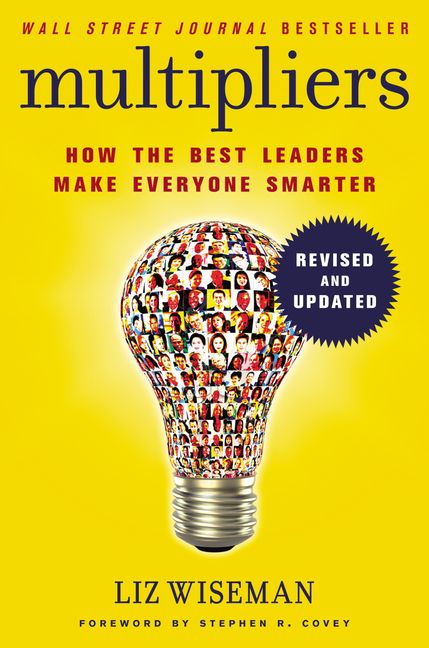 Multipliers, Revised and Updated: How the Best Leaders Make Everyone Smart - MPHOnline.com