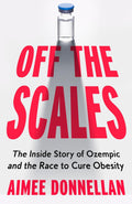 Off the Scales: The Inside Story of Ozempic and the Race to Cure Obesity - MPHOnline.com
