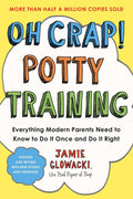 Oh Crap! Potty Training: Everything Modern Parents Need to Know to Do It Once and Do It Right - MPHOnline.com