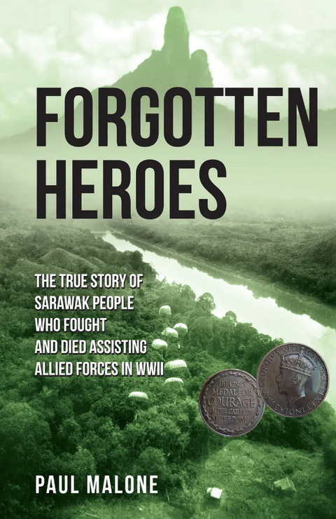 Forgotten Heroes:  The True Story of Sarawak People Who Fought and Died Assisting Allied Forces in WW2 - MPHOnline.com