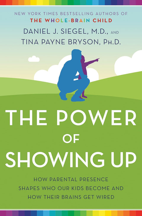 The Power of Showing Up: How Parental Presence Shapes Who Our Kids Become and How Their Brains Get Wired - MPHOnline.com