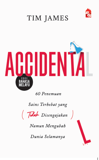 Accidental (Edisi Bahasa Melayu): 60 Penemuan Sains Terhebat Yang (Tidak Disengajakan) Namun Mengubah Dunia Selamanya - PTS Publishing - MPHOnline.com