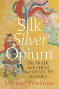 Silk Silver Opium: The Trade with China That Changed History - MPHOnline.com