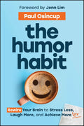 The Humor Habit: Rewire Your Brain to Stress Less, Laugh More, and Achieve More'er - Wiley - MPHOnline.com