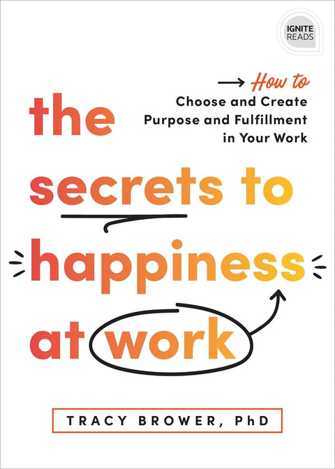 The Secrets to Happiness at Work: How to Choose and Create Purpose and Fulfillment in Your Work - MPHOnline.com