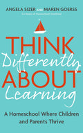 Think Differently About Learning: A Homeschool Where Children and Parents Thrive - MPHOnline.com