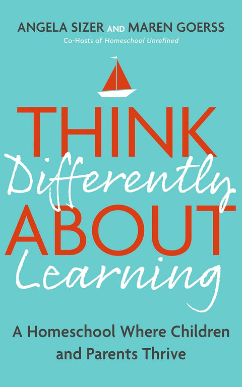 Think Differently About Learning: A Homeschool Where Children and Parents Thrive - MPHOnline.com