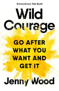 Wild Courage: Go After What You Want and Get It - MPHOnline.com