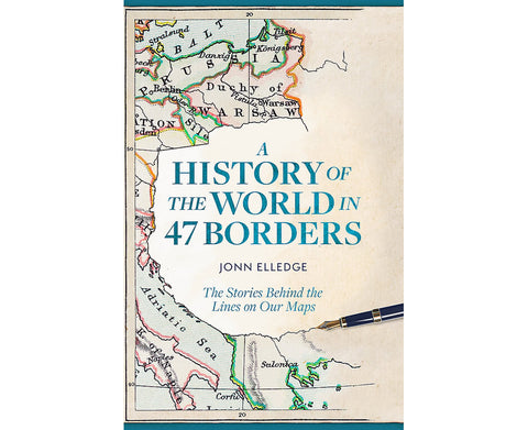 A History of the World in 47 Borders: The Stories Behind the Lines on Our Maps - MPHOnline.com