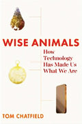 Wise Animals: How Technology Has Made Us What We Are - MPHOnline.com