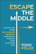 Escape the Middle: Switch on Your Millionaire Mindset and Build Wealth that Outlives You - MPHOnline.com