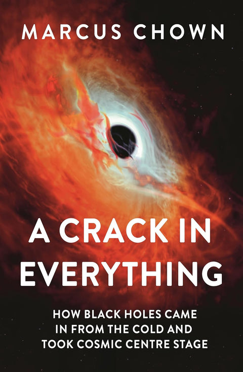 A Crack in Everything: How Black Holes Came in from the Cold and Took Cosmic Centre Stage - MPHOnline.com