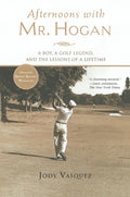 Afternoons with Mr. Hogan - A Boy, a Golf Legend, and the Lessons of a Lifetime by Jody Vasquez - MPHOnline.com