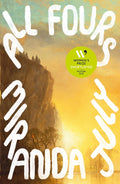 New York Times bestselling author Miranda July returns with ALL FOURS, an novel about a woman upending her life. Now at MPHOnline.com.