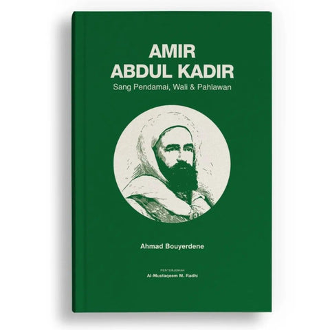 Amir Abdul Kadir:Sang Pendamai, Wali & Pahlawan