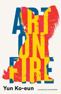 A darkly humorous and compelling satire of the art world from Yun Ko-eun, translated by Lizzie Buehler and now available at MPHOnline.com. In ART ON FIRE, a struggling artist wins a spot in an all-expenses-paid artist residency but when it ends, one of her paintings must be set alight. Will she go through with it?
