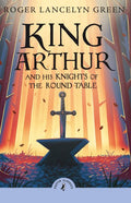 King Arthur and His Knights of the Round Table (Puffin Classics) - MPHOnline.com
