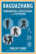 Baguazhang: Fundamentals, Applications, and Footwork by Phillip Starr - MPHOnline.com