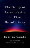 The Story of Astrophysics in Five Revolutions - MPHOnline.com