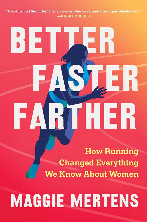 Better Faster Farther: How Running Changed Everything We Know About Women - MPHOnline.com