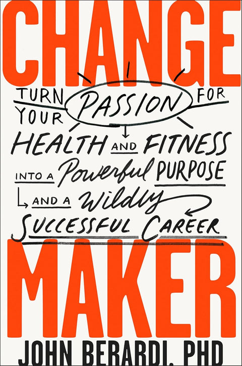 Change Maker: Turn Your Passion for Health and Fitness into a Powerful Purpose and a Wildly Successful Career - MPHOnline.com