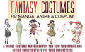 Fantasy Costumes for Manga, Anime & Cosplay: A Drawing Guide and Sourcebook - MPHOnline.com