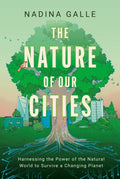 The Nature of Our Cities: Harnessing the Power of the Natural World to Survive a Changing Planet - MPHOnline.com