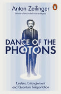 Dance of the Photons: Einstein, Entanglement and Quantum Teleportation by Anton Zeilinger - MPHOnline.com