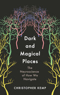 Dark and Magical Places The Neuroscience of How We Navigate - MPHOnline.com