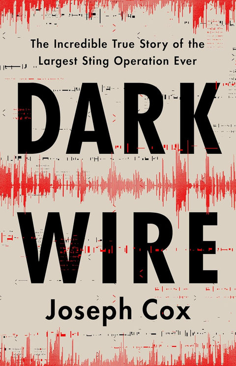 Dark Wire: The Incredible True Story of the Largest Sting Operation Ever - MPHOnline.com