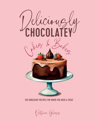 Deliciously Chocolatey Cakes & Bakes: 100 Indulgent Recipes for When You Need a Treat - MPHOnline.com