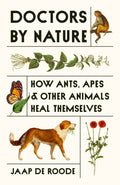 DOCTORS BY NATURE by Jaap de Roode is the astonishing story of how animals use medicine and what it can teach us about healing ourselves. Available at MPHOnline.com.