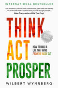 Think Act Prosper: How To Build A Life that wins From the Inside Out - MPHOnline.com
