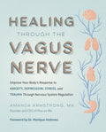Healing Through the Vagus Nerve: Improve Your Body’s Response to Anxiety, Depression, Stress, and Trauma Through Nervous System Regulation - MPHOnline.com
