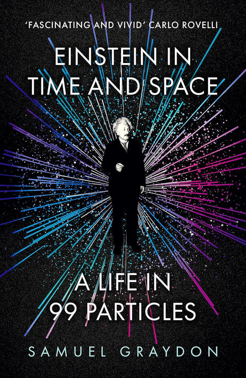 Einstein in Time and Space: A Life in 99 Particles - MPHOnline.com