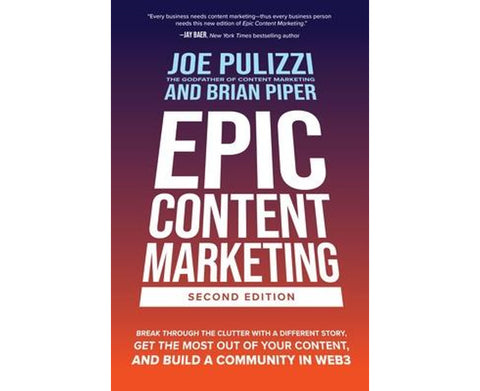 Epic Content Marketing, Second Edition: Break through the Clutter with a Different Story, Get the Most Out of Your Content, and Build a Community in Web3 - MPHOnline.com