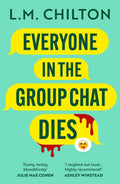 Just what the heck did everyone in this group chat do? Find out in Everyone in the Group Chat Dies, a laugh-out-loud serial killer thriller from L.M. Chilton, available from MPHOnline.com