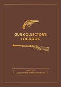 Gun Collector's Logbook: Track Your Acquisitions, Repairs, and Sales - MPHOnline.com
