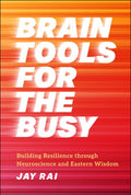 Brain tools for the Busy: Building Resilience Through Neuroscience and Eastern Wisdom - MPHOnline.com