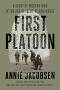 First Platoon: A Story of Modern War in the Age of Identity Dominance by Annie Jacobsen - MPHOnline.com
