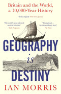 Geography Is Destiny: Britain and the World, a 10,000-Year History - MPHOnline.com