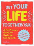 Get Your Life Together(ish) :  A No-Pressure Guide for Real-Life Self-Growth - MPHOnline.com