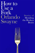 How to Use a Fork: Stories of Mending the Broken Brain - MPHOnline.com