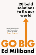 Go Big: 20 Bold Solutions to Fix Our World by Ed Miliband - MPHOnline.com