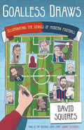 Goalless Draws: Illuminating the Genius of Modern Football by David Squires - MPHOnline.com