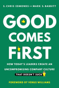 Good Comes First: How Today's Leaders Create an Uncompromising Company Culture That Doesn't Suck - MPHOnline.com