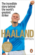 Haaland: The Incredible Story Behind the World’s Greatest Striker - MPHOnline.com