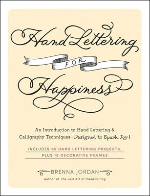 Hand Lettering for Happiness: An Introduction to Hand Lettering & Calligraphy Techniques—Designed to Spark Joy! - MPHOnline.com